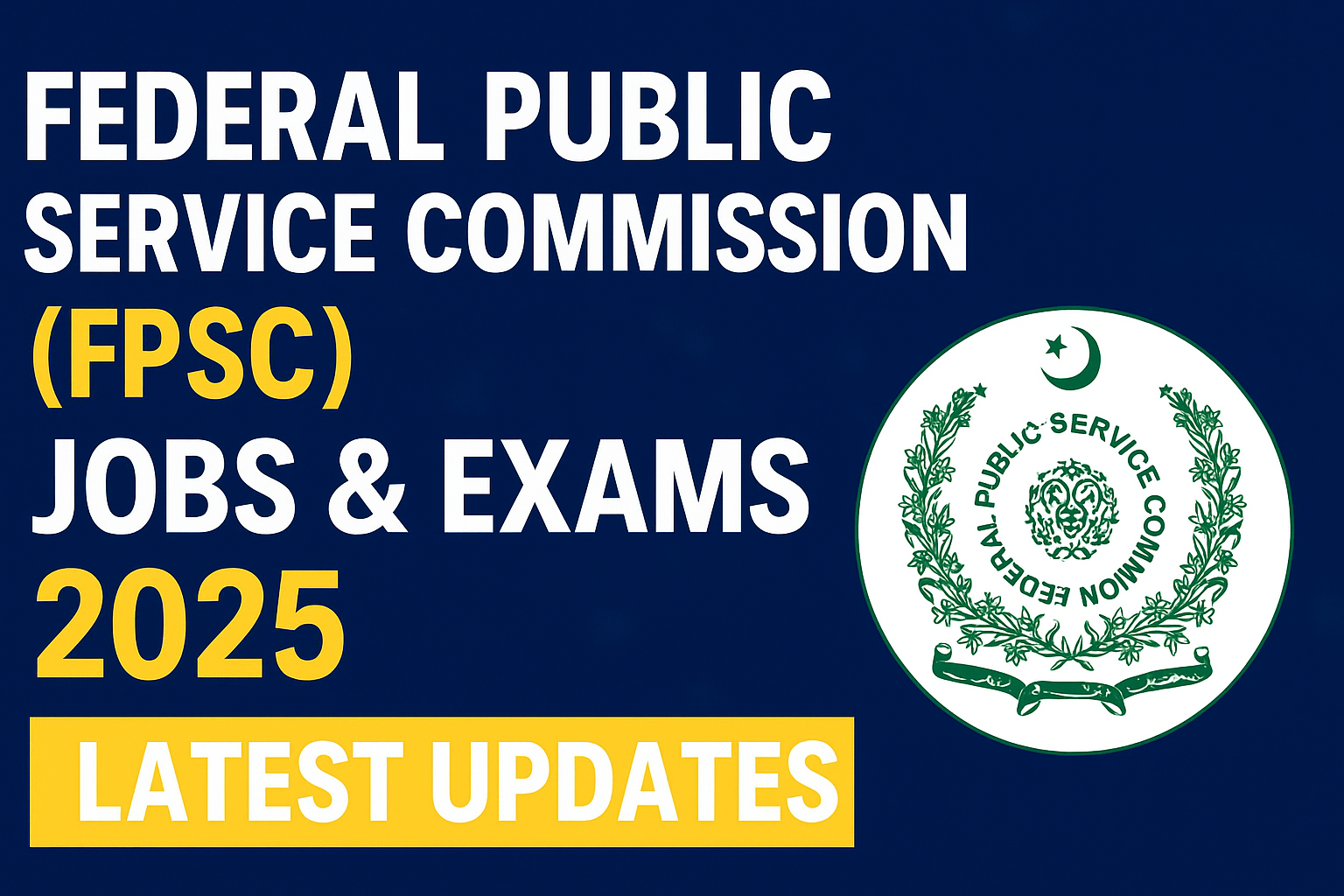 Federal Public Service Commission (FPSC) Jobs & Exams 2025 Latest Updates