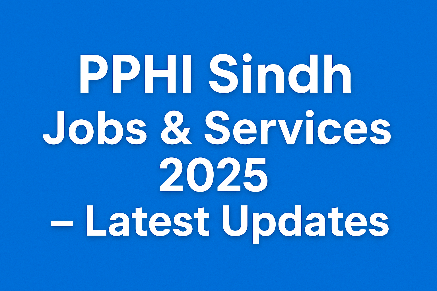 PPHI Sindh Jobs & Services 2025 – Latest Updates